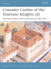 book cover of Crusader castles of the Teutonic Knights, vol. 2: the stone castles of Latvia and Estonia, 1185-1560 by Stephen Turnbull