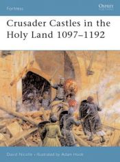 book cover of Crusader Castles in the Holy Land 1097-1192 (Fortress, 21) by David Nicolle