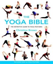 book cover of The Yoga Bible: The Definitive Guide to Yoga Postures by Christina Brown