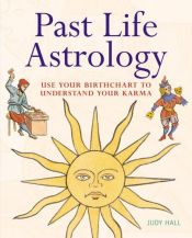 book cover of Past Life Astrology: Use Your Birthchart to Understand Your Karma by Hall Judy