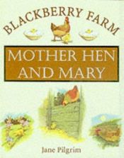 book cover of Mother Hen and Mary (Blackberry Farm) by Jane Pilgrim