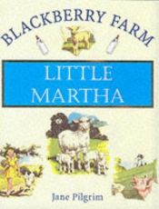 book cover of Little Martha (Blackberry Farm Books) by Jane Pilgrim