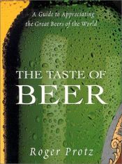 book cover of The Taste of Beer: A Guide to Appreciating the Great Beers of the World by Roger Protz