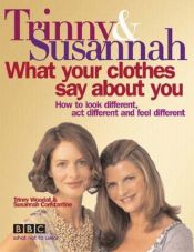 book cover of What Your Clothes Say About You by Trinny Woodall