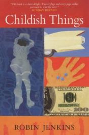 book cover of Childish Things by Robin Jenkins