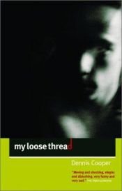 book cover of My Loose Thread by Dennis Cooper