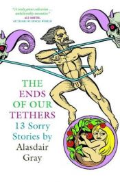 book cover of The ends of our tethers by Alasdair Gray