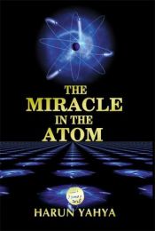 book cover of The Miracle in the Atom by Harun Yahya