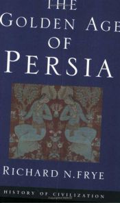 book cover of The Golden Age of Persia: The Arabs in the East (History of Civilization) by Richard N. Frye