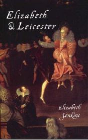 book cover of Elizabeth and Leicester by Elizabeth Jenkins