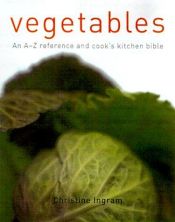 book cover of Vegetables: An A-Z Reference and Cook's Kitchen Bible by Christine Ingram