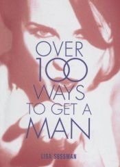 book cover of Over 100 Ways to Get a Man by Lisa Sussman