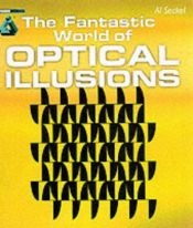 book cover of The Fantastic World of Optical Illusions by Al Seckel