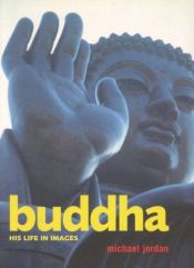 book cover of Buddha : his life in images by Michael Jordan