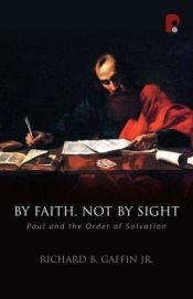 book cover of By Faith Not By Sight by Richard B. Gaffin Jr.