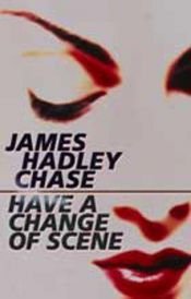 book cover of Have a Change of Scene by James Hadley Chase