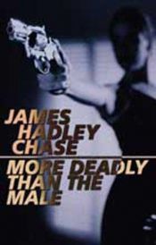 book cover of More Deadly than the Male by James Hadley Chase