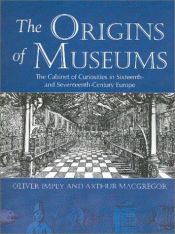 book cover of The Origins of Museums The Cabinet of Curiosities in Sixteenth- and Seventeenth-Century Europe by Oliver Impey