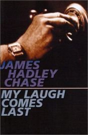 book cover of My Laugh Comes Last by James Hadley Chase