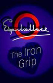 book cover of The Iron Grip by Edgarus Wallace