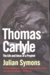 book cover of Thomas Carlyle: The Life and Ideas of a Prophet by Julian Symons