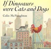 book cover of If dinosaurs were cats and dogs by Colin McNaughton