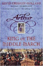 book cover of King Of The Middle March (Arthur Trilogy, Book three) by Kevin Crossley-Holland