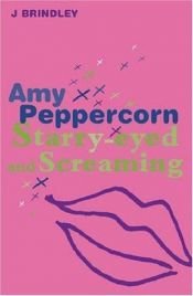book cover of Amy Peppercorn 04: Starry Eyed and Screaming by John Brindley