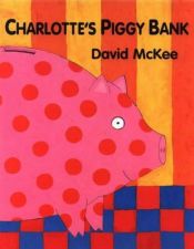 book cover of Charlotte's Piggy Bank by David McKee