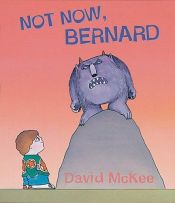 book cover of Not Now Bernard by David McKee