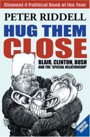 book cover of Hug Them Close: Blair, Clinton, Bush and the 'special Relationship' by Peter Riddell