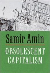 book cover of Obsolescent Capitalism: Contemporary Politics and Global Disorder by سمیر امین