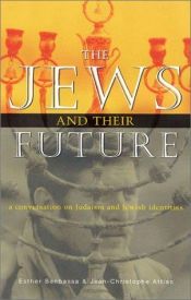 book cover of The Jews and their future a conversation on Judaism and Jewish identities by Esther Benbassa|Jean-Christophe Attias