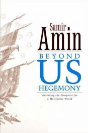 book cover of Beyond US Hegemony?: Assessing the Prospects for a Multipolar World by Samir Amin