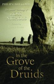 book cover of In the Grove of the Druids: The Druid Teachings of Ross Nichols by Philip Carr-Gomm