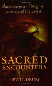 book cover of Sacred Encounters: Shamanism and Magical Journeys of the Spirit by Nevill Drury