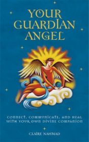 book cover of Your Guardian Angel: Connect, Communicate, and Heal with Your Own Divine Companion by Claire Nahmad