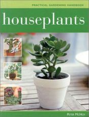 book cover of House Plants: A Complete Guide to Indoor Gardening by Peter McHoy