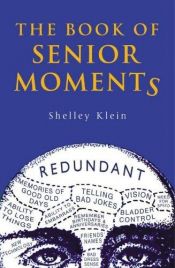 book cover of The book of senior moments by Shelley Klein