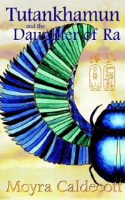 book cover of Tutankhamun and the Daughter of Ra (The Egyptian series) by Moyra Caldecott