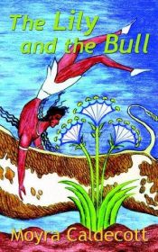 book cover of The Lily and the Bull by Moyra Caldecott