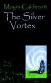 book cover of (Sacred Stones #04) The Silver Vortex by Moyra Caldecott