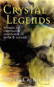 book cover of Crystal Legends by Moyra Caldecott