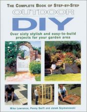 book cover of The Complete Book of Step-by-Step Outdoor DIY: Over Sixty Stylish and Easy-to-Build Projects for Your by Mike Lawrence
