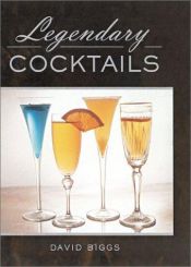 book cover of Legendary Cocktails by David Biggs