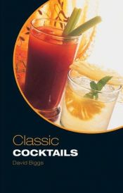 book cover of Classic Cocktails by David Biggs