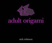 book cover of Adult Origami by Nick Robinson