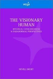 book cover of The Visionary Human: Mystical Consciousness and Paranormal Perspectives by Nevill Drury