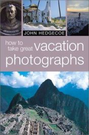 book cover of How to Take Great Vacation Photographs by John Hedgecoe