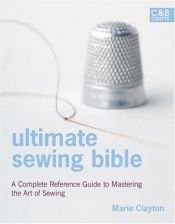 book cover of Ultimate Sewing Bible: A Complete Reference Guide to Mastering the Art of Sewing by Marie Clayton